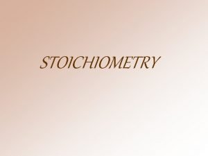 STOICHIOMETRY THEORY Stoichiometry deals with relations between the