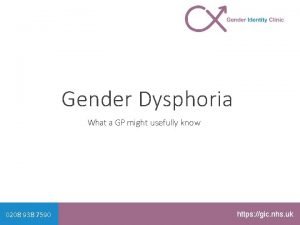 Gender Dysphoria What a GP might usefully know