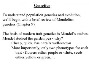 Genetics To understand population genetics and evolution well