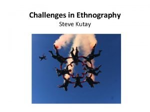 Challenges in Ethnography Steve Kutay The besetting sin