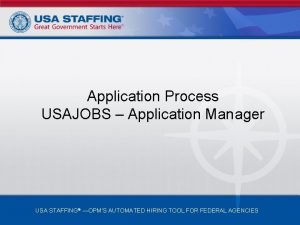 Application Process USAJOBS Application Manager USA STAFFING OPMS