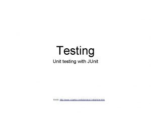 Testing Unit testing with JUnit forrs http www