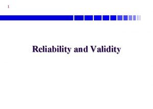 1 Reliability and Validity 2 Not Reliable Not