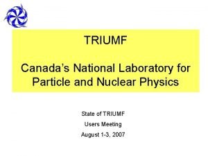 TRIUMF Canadas National Laboratory for Particle and Nuclear