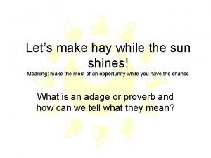 Lets make hay while the sun shines Meaning
