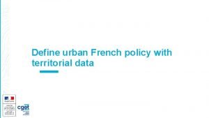 Define urban French policy with territorial data Territorial