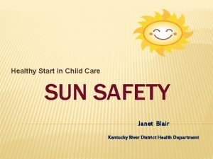 Healthy Start in Child Care SUN SAFETY Janet