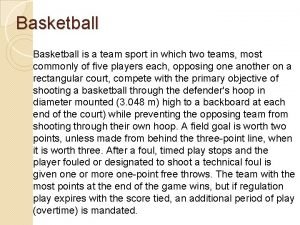 Basketball is a team sport in which two teams