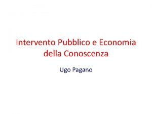 Intervento Pubblico e Economia della Conoscenza Ugo Pagano