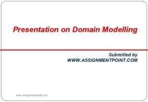 Presentation on Domain Modelling Submitted by WWW ASSIGNMENTPOINT