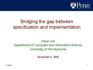Bridging the gap between specification and implementation Insup