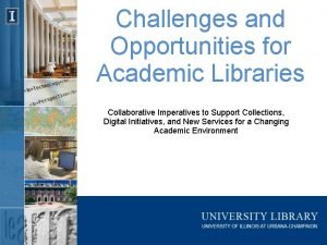 Challenges and Opportunities for Academic Libraries Collaborative Imperatives