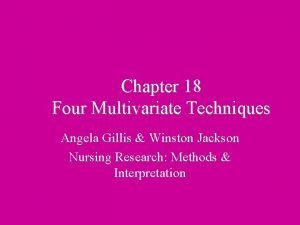 Chapter 18 Four Multivariate Techniques Angela Gillis Winston
