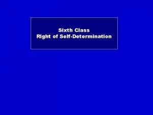 Sixth Class Right of SelfDetermination Problems Right of