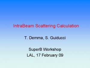 Intra Beam Scattering Calculation T Demma S Guiducci