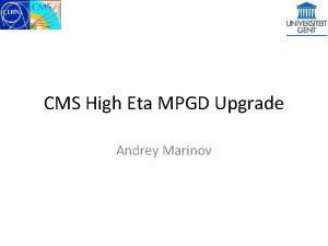CMS High Eta MPGD Upgrade Andrey Marinov CMS