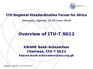 ITU Regional Standardization Forum for Africa Kampala Uganda