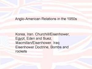 AngloAmerican Relations in the 1950 s Korea Iran