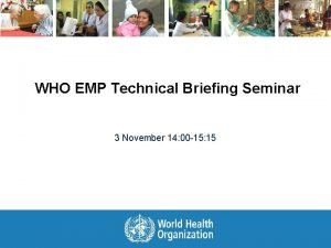 WHO EMP Technical Briefing Seminar 3 November 14
