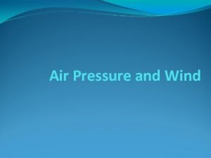 Air Pressure and Wind Pressure Volume Temperature If