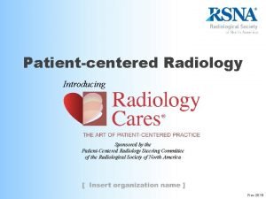 Patientcentered Radiology Introducing Sponsored by the PatientCentered Radiology