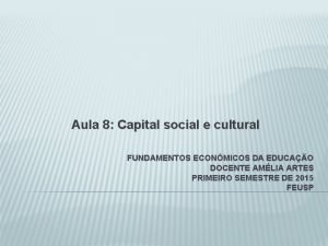 Aula 8 Capital social e cultural FUNDAMENTOS ECONMICOS