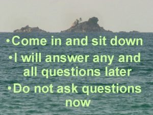 Come in and sit down I will answer