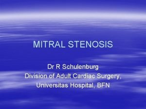 MITRAL STENOSIS Dr R Schulenburg Division of Adult