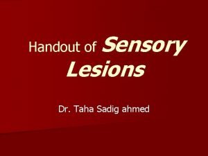 Handout of Sensory Lesions Dr Taha Sadig ahmed