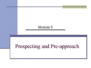 Module 5 Prospecting and Preapproach Prospecting The process