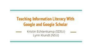 Teaching Information Literacy With Google and Google Scholar