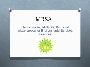 MRSA Understanding Methicillin Resistant staph aureus for Environmental
