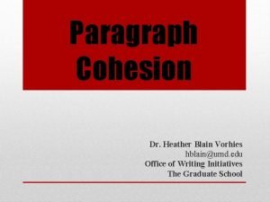 Paragraph Cohesion Dr Heather Blain Vorhies hblainumd edu
