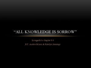 ALL KNOWLEDGE IS SORROW In regards to chapter