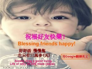 Blessing friends happy Slowly drag a good living