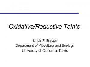 OxidativeReductive Taints Linda F Bisson Department of Viticulture