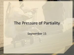 The Pressure of Partiality September 15 Think About