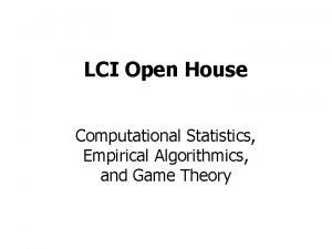 LCI Open House Computational Statistics Empirical Algorithmics and