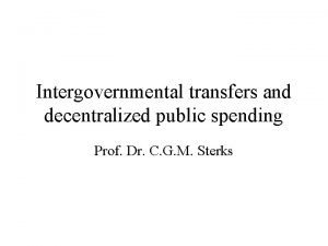 Intergovernmental transfers and decentralized public spending Prof Dr