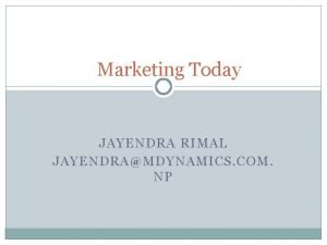 Marketing Today JAYENDRA RIMAL JAYENDRAMDYNAMICS COM NP Marketing