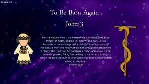 Lesson 62 To Be Born Again John 3