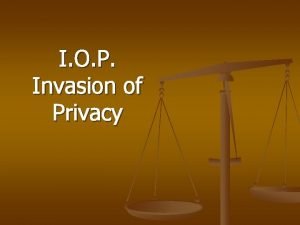 I O P Invasion of Privacy The legal