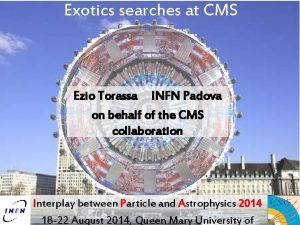 Exotics searches at CMS Ezio Torassa INFN Padova