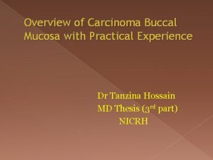 Overview of Carcinoma Buccal Mucosa with Practical Experience