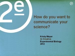 How do you want to communicate your science
