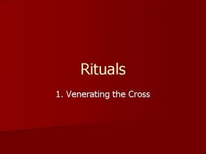 Rituals 1 Venerating the Cross Manifestations of veneration