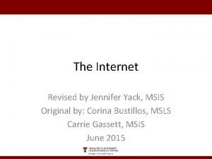 The Internet Revised by Jennifer Yack MSIS Original