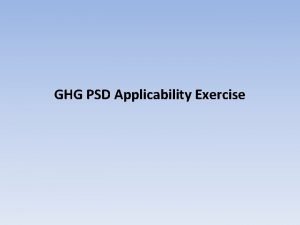 GHG PSD Applicability Exercise GHG PSD Applicability Exercise