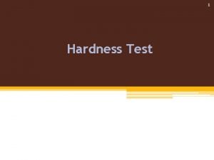 1 Hardness Test 2 Introduction Hardness is the