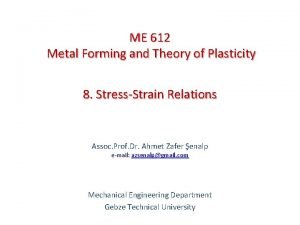 ME 612 Metal Forming and Theory of Plasticity